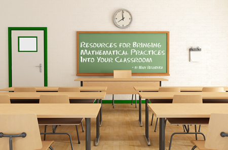 Resources for Bringing Mathematical Practices Into Your Classroom