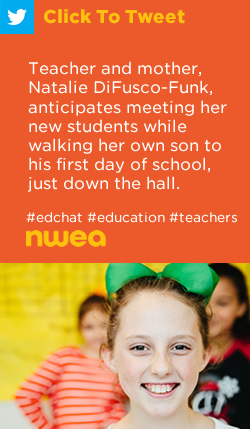 Tweet: Teacher and mother, Natalie DiFusco-Funk (@NDF81), anticipates meeting her new students while walking her own son to his first day of school, just down the hall. https://ctt.ec/XTbKc+ #edchat #education #teachers