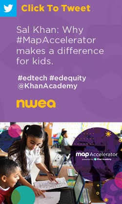 Tweet: Sal Khan: Why #MapAccelerator makes a difference for kids. https://nwea.us/33bFFMG  #edtech #edequity @KhanAcademy