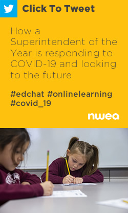 Tweet: How a Superintendent of the Year is responding to COVID-19 and looking to the future https://nwea.us/3eqkQnQ #edchat #onlinelearning #covid_19