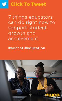 Tweet: 7 things educators can do right now to support student growth and achievement https://nwea.us/2L5e1u8 #edchat #education