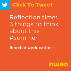 Tweet: Reflection time: 3 things to think about this #summer https://nwea.us/2YF4EI2 #edchat #education